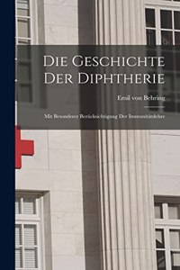 Geschichte der Diphtherie; mit besonderer Berücksichtigung der Immunitätslehre