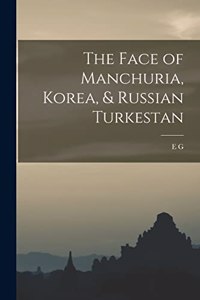 The Face of Manchuria, Korea, & Russian Turkestan