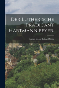 lutherische Prädicant Hartmann Beyer.