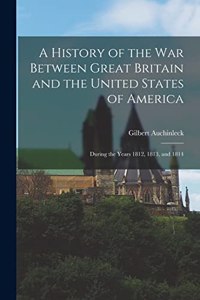 A History of the War Between Great Britain and the United States of America