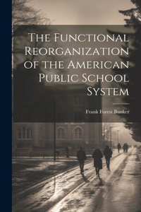 Functional Reorganization of the American Public School System