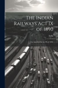 The Indian Railways Act IX of 1890