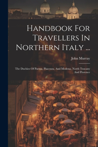 Handbook For Travellers In Northern Italy ...