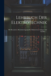 Lehrbuch Der Elektrotechnik: Mit Besonderer Berücksichtigung Der Elektrischen Anlagen Auf Schiffen ...