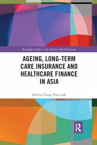 Ageing, Long-term Care Insurance and Healthcare Finance in Asia