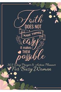 Faith Does Not Make Things Easy It Makes Them Possible