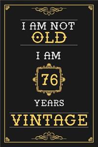 I Am Not Old I Am 76 Years Vintage