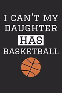 Basketball Notebook - I Can't My Daughter Has Basketball - Basketball Training Journal - Gift for Basketball Dad and Mom