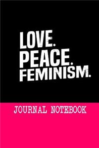 Love. Peace. Feminism. Journal Notebook