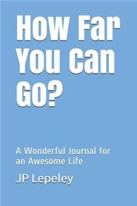 How Far You Can Go?: A Wonderful Journal for an Awesome Life