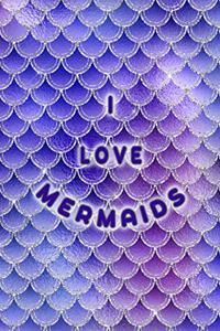 I Love Mermaids