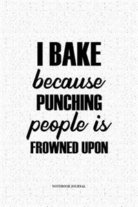 I Bake Because Punching People Is Frowned Upon