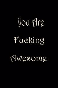 You Are Fucking Awesome