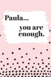 Paula You are Enough