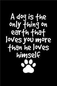 A Dog Is The Only Thing On Earth That Loves You More Than He Loves Himself