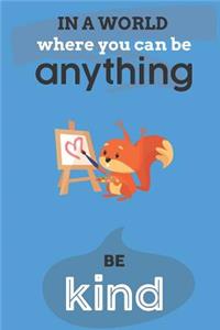 In A World Where You Can Anything Be Kind