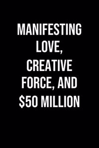 Manifesting Love Creative Force And 50 Million