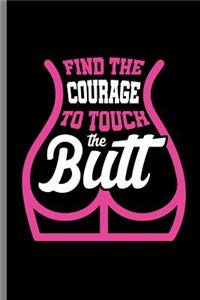 Find Courage to touch the Butt