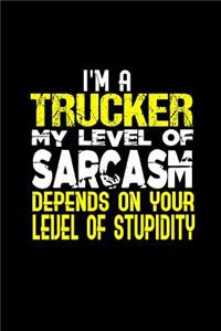 I'm a trucker my level of sarcasm depends on your stupidity