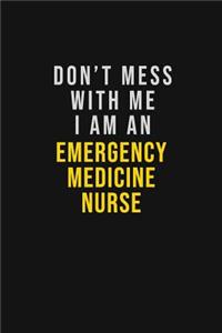 Don't Mess With Me I Am An emergency medicine nurse: Motivational Career quote blank lined Notebook Journal 6x9 matte finish