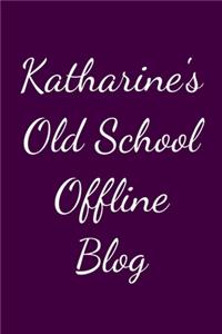 Katharine's Old School Offline Blog