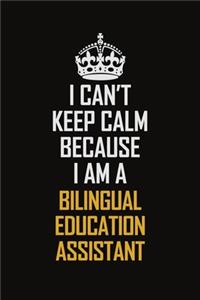 I Can't Keep Calm Because I Am A Bilingual Education Assistant