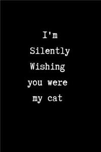 I'm Silently Wishing You Were my Cat