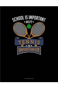 School Is Important But Tennis Is Importanter