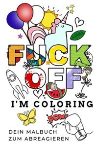 Fuck Off I'm Coloring Dein Malbuch Zum Abreagieren