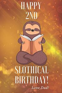 Happy 2nd Slothical Birthday! Love, Dad!