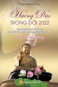 Hương Đạo Trong Đời 2022 (Tuyển tập 60 Bài Thi trong Cuộc Thi Viết Văn Ứng Dụng Phật Pháp 2022)