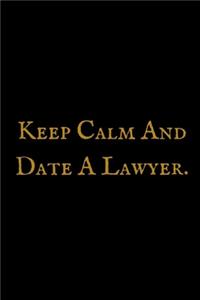 Keep Calm And Date A Lawyer