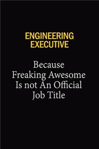 Engineering Executive Because Freaking Awesome Is Not An Official Job Title