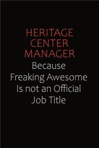 Heritage Center Manager Because Freaking Awesome Is Not An Official Job Title