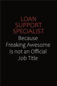 Loan Support Specialist Because Freaking Awesome Is Not An Official job Title