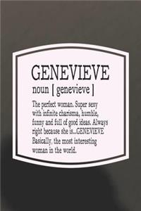 Genevieve Noun [ Genevieve ] the Perfect Woman Super Sexy with Infinite Charisma, Funny and Full of Good Ideas. Always Right Because She Is... Genevieve