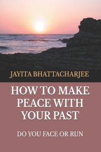How to Make Peace With Your Past
