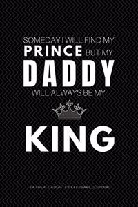 Someday I will Find my Prince But My Daddy Will Always be My King