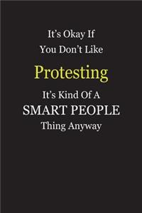 It's Okay If You Don't Like Protesting It's Kind Of A Smart People Thing Anyway