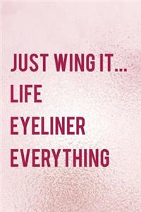 Just Wing It... Life Eyeliner Everything