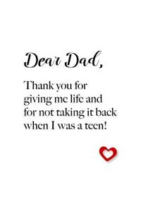 Dear Dad, thank you for giving me life and for not taking it back when I was a teen