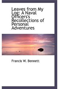 Leaves from My Log: A Naval Officers's Recollections of Personal Adventures