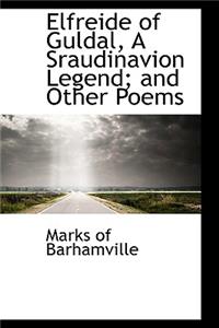 Elfreide of Guldal, a Sraudinavion Legend; And Other Poems
