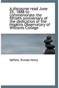 A Discourse Read June 25, 1888 to Commemorate the Fiftieth Anniversary of the Dedication of the Hopk