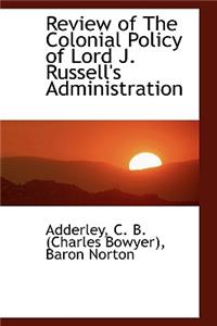 Review of the Colonial Policy of Lord J. Russell's Administration