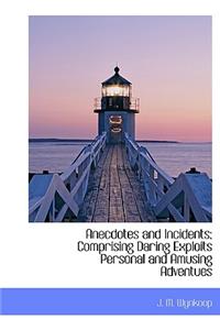 Anecdotes and Incidents; Comprising Daring Exploits Personal and Amusing Adventues