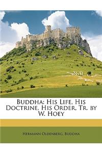 Buddha: His Life, His Doctrine, His Order, Tr. by W. Hoey