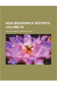 New Brunswick Reports Volume 24