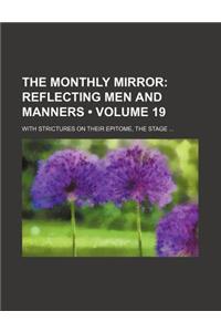 The Monthly Mirror (Volume 19); Reflecting Men and Manners. with Strictures on Their Epitome, the Stage