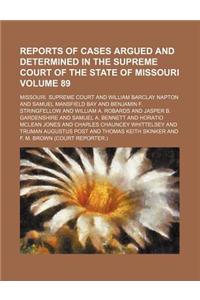 Reports of Cases Argued and Determined in the Supreme Court of the State of Missouri Volume 89